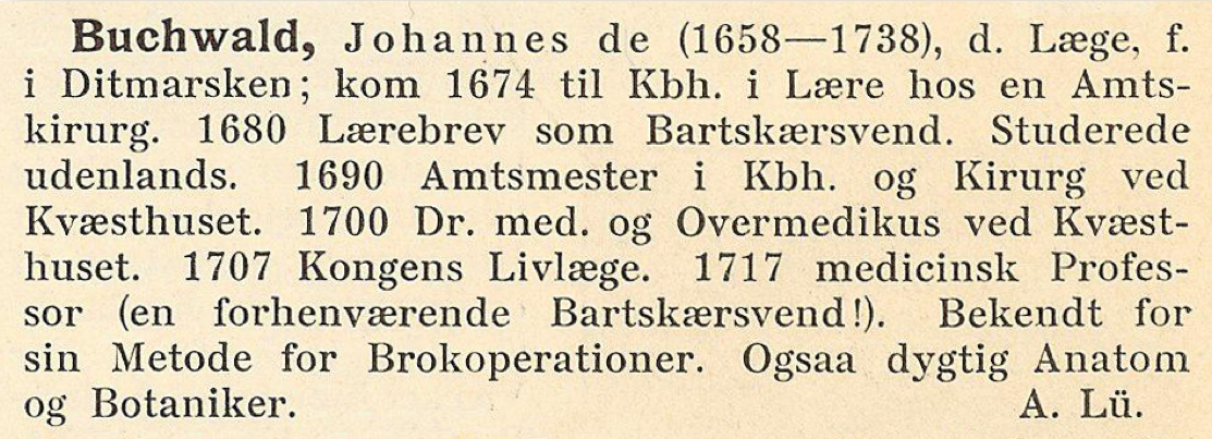 I  min farfars Illustreret Konversations Leksikon fra 1907-1913 findes en
      kort artikel om Johannes de Buchwald.<br>Her gør man også opmærksom på hans usædvanlige karriereforløb fra bartskærer til professor.